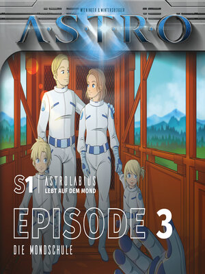 cover image of ASTRO S1--Episode 03--Die Mondschule